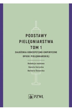 Podstawy pielęgniarstwa. Tom 1. Założenia koncepcy