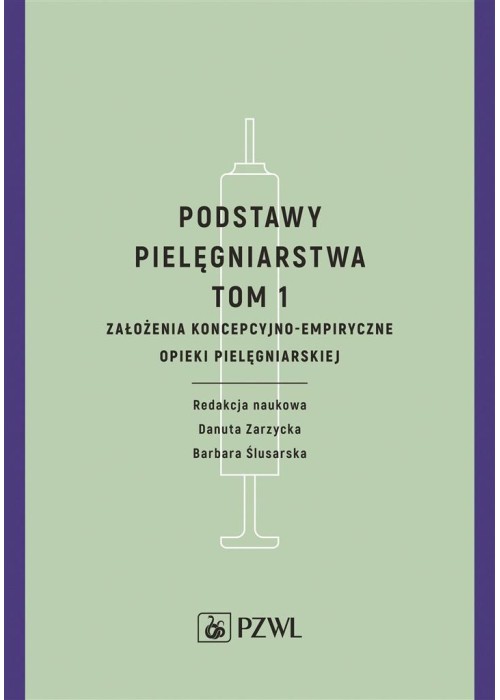 Podstawy pielęgniarstwa. Tom 1. Założenia koncepcy