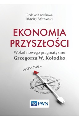 Ekonomia przyszłości Wokół nowego pragmatyzmu...