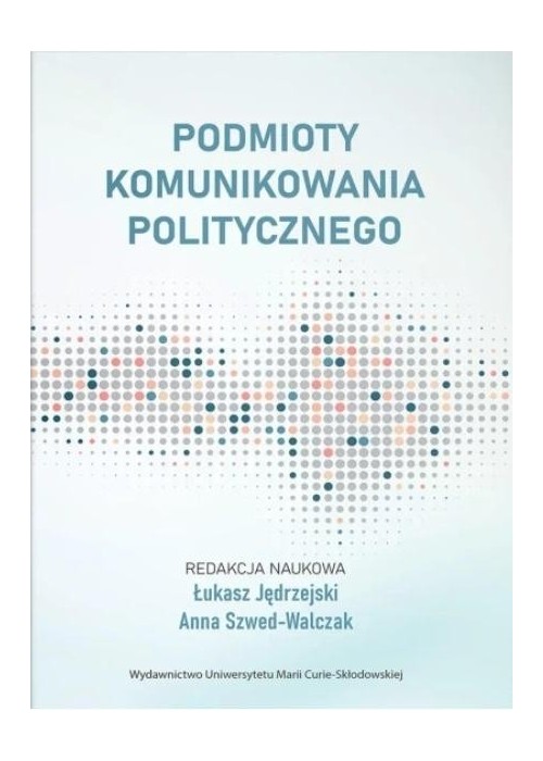 Podmioty komunikowania politycznego Podmioty komunikowania politycznego