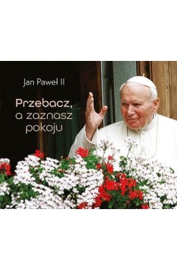 Perełka papieska 5. Przebacz, a zaznasz pokoju