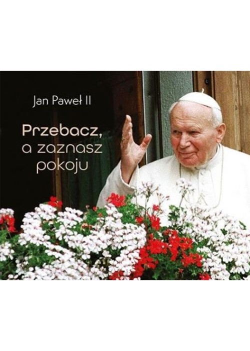 Perełka papieska 5. Przebacz, a zaznasz pokoju
