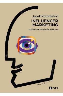 Influencer marketing. Czyli ekonomia twórców XXIw