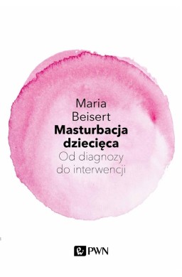 Masturbacja dziecięca. Od diagnozy do interwencji