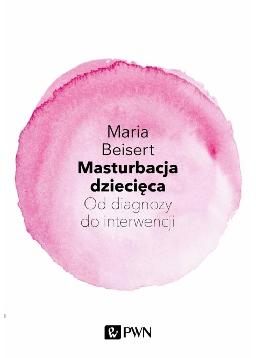 Masturbacja dziecięca. Od diagnozy do interwencji