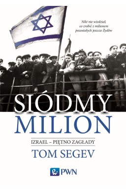 Siódmy milion. Izrael piętno Zagłady
