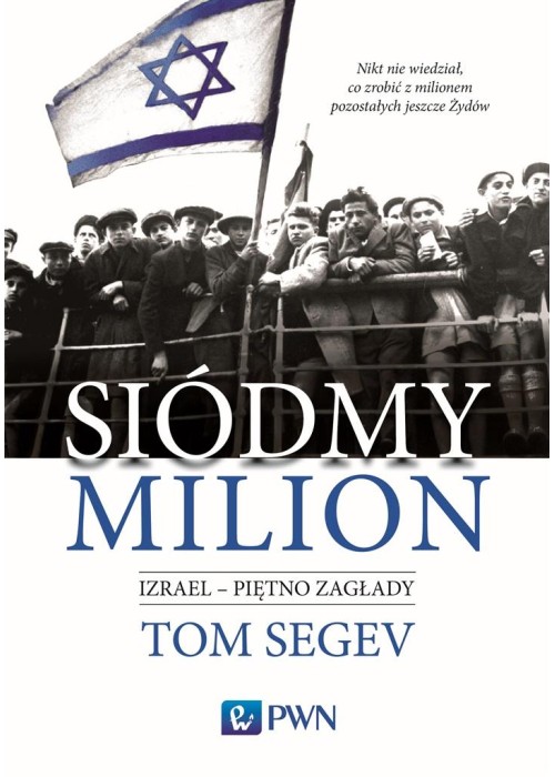 Siódmy milion. Izrael piętno Zagłady