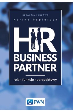 HR Business Partner. Rola - Funkcje - perspektywy