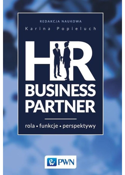 HR Business Partner. Rola - Funkcje - perspektywy