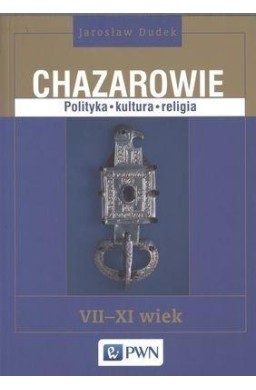 Chazarowie. Polityka, kultura, religia VII-XI wiek