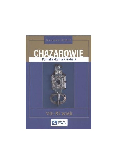 Chazarowie. Polityka, kultura, religia VII-XI wiek