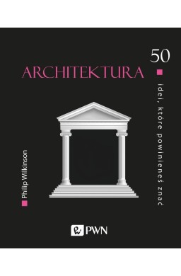 50 idei, które powinieneś znać. Architektura
