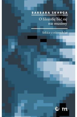 O filozofię bać się nie musimy
