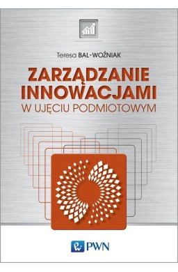 Zarządzanie innowacjami. w ujęciu podmiotowym