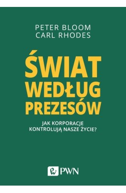 Świat według prezesów. Jak korporacje kontrolują..