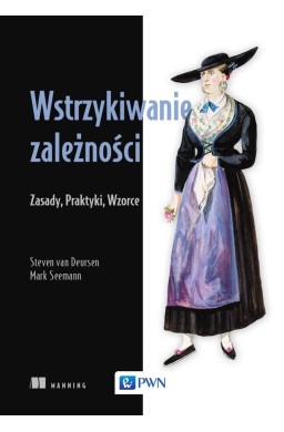 Wstrzykiwanie zależności. Zasady, praktyki, wzorce