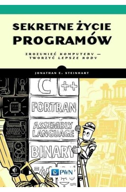 Sekretne życie programów. Zrozumieć komputery...