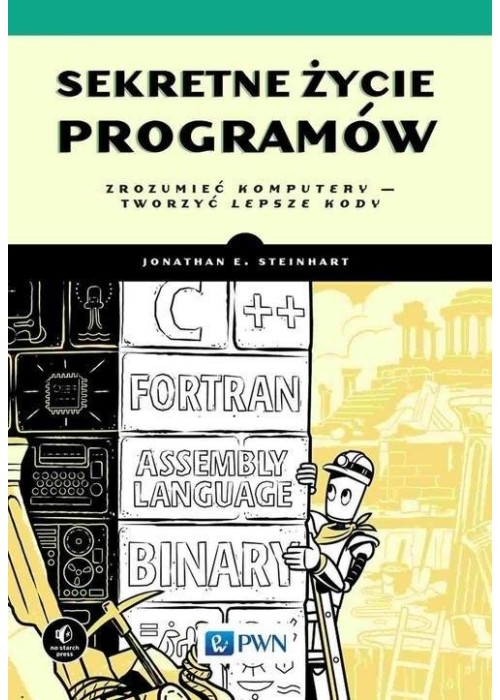 Sekretne życie programów. Zrozumieć komputery...