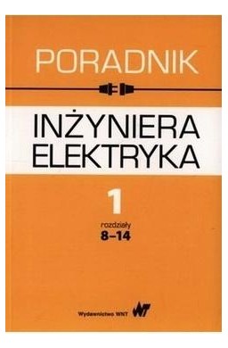 Poradnik inżyniera elektryka T.1 cz.2 rozdz. 8-14