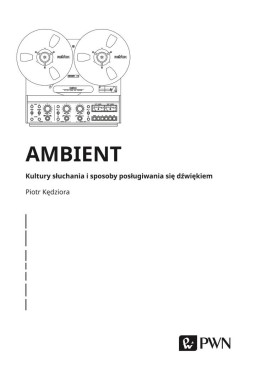 Ambient. Kultury słuchania i posługiwania się...
