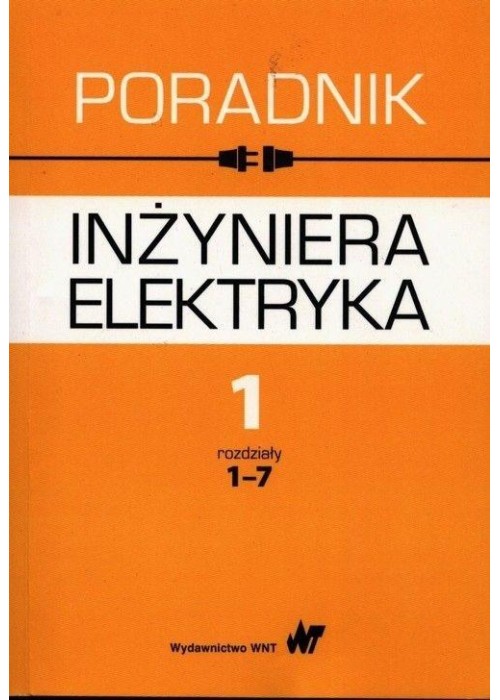Poradnik inżyniera elektryka T.1 cz.1 rozdz. 1-7