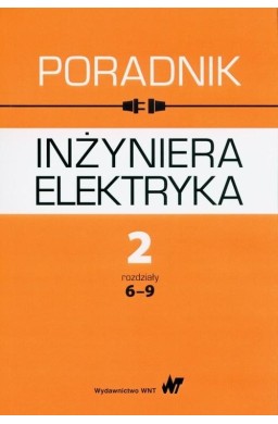 Poradnik inżyniera elektryka T.2 rozdziały 6-9