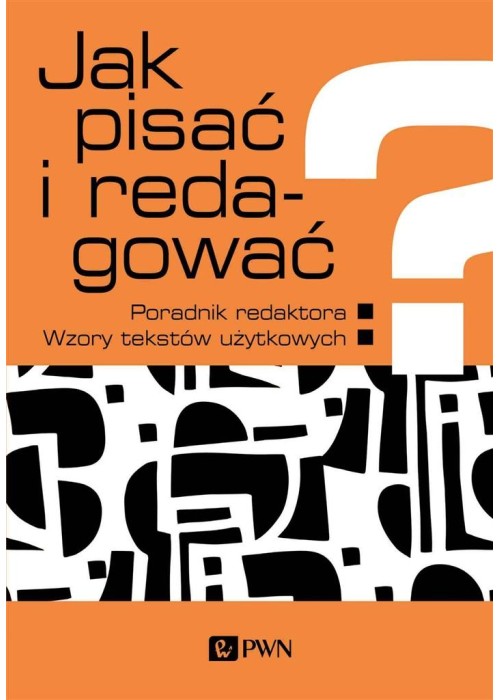 Jak pisać i redagować?. Poradnik redaktora. Wzory