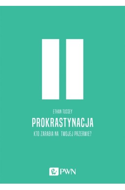 Prokrastynacja. Kto zarabia na twojej przerwie?