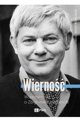 Wierność. Wspomnienia o Zbigniewie Herbercie