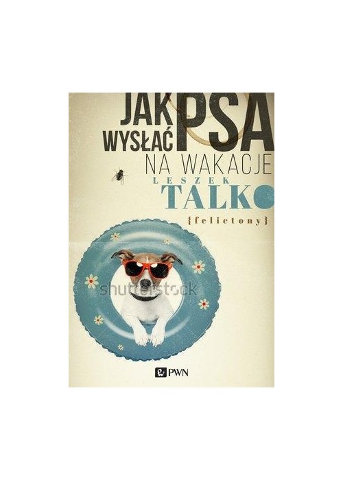 Jak wysłać psa na wakacje. Felietony