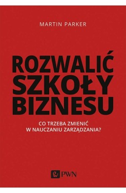 Rozwalić szkoły biznesu. Co trzeba zmienić w...