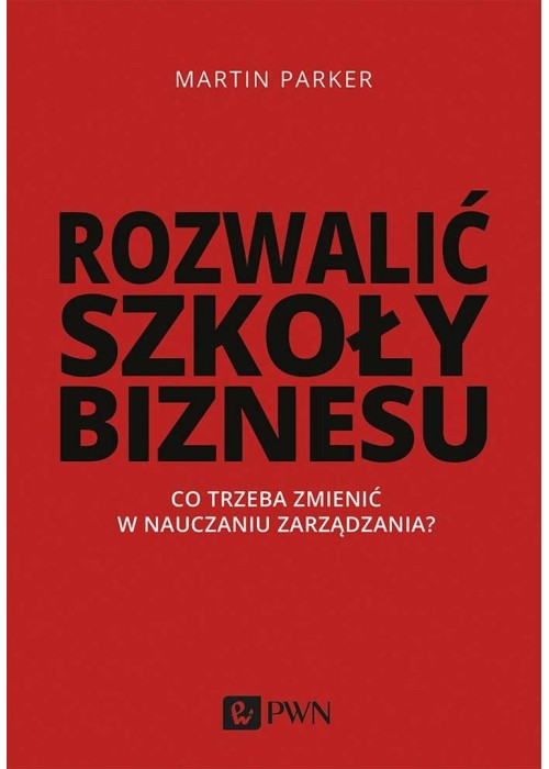 Rozwalić szkoły biznesu. Co trzeba zmienić w...