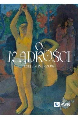 O mądrości. Eseje mistrzów