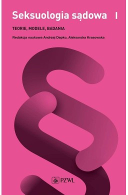 Seksuologia sądowa T.1 Teorie, modele, badania
