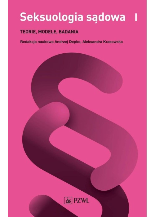 Seksuologia sądowa T.1 Teorie, modele, badania