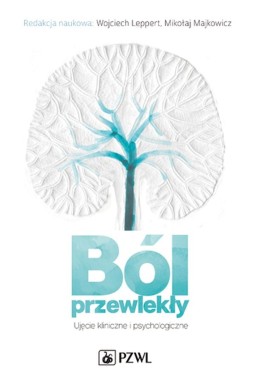 Ból przewlekły. Ujęcie kliniczne i psychologiczne