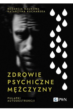 Zdrowie psychiczne mężczyzny. Pułapki autodestrukc