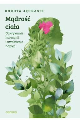 Mądrość ciała. Odkrywanie harmonii i uwolnienie...
