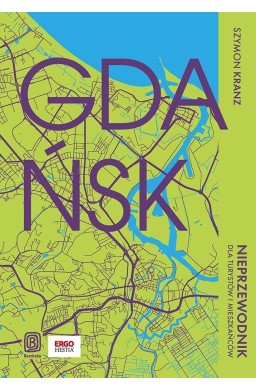 Gdańsk. Nieprzewodnik dla turystów i mieszkańców