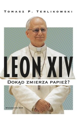Leon XIV. Dokąd zmierza papież?