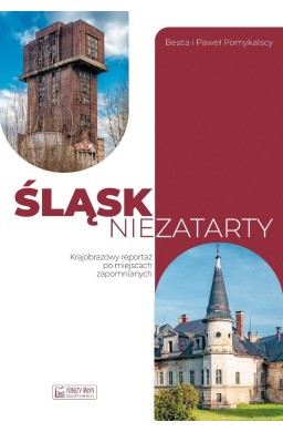 Śląsk niezatarty. Krajobrazowy reportaż po...
