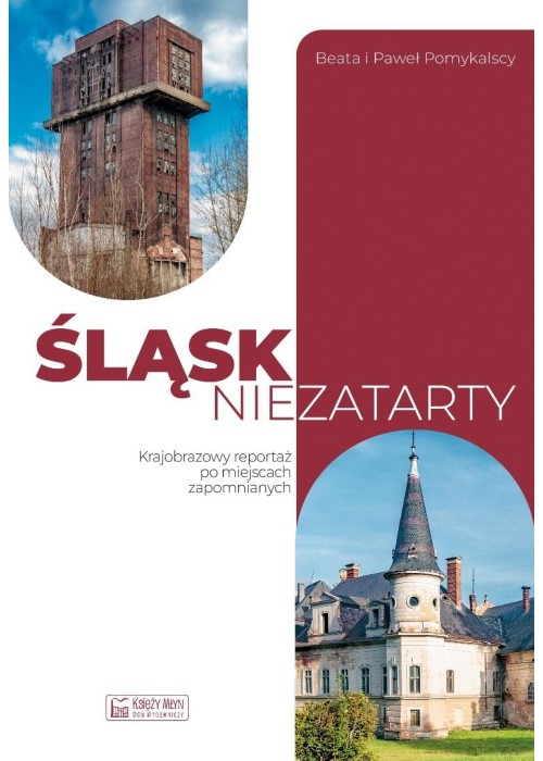 Śląsk niezatarty. Krajobrazowy reportaż po...