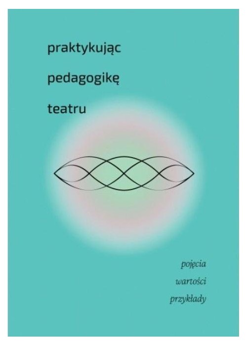 Praktykując pedagogikę teatru