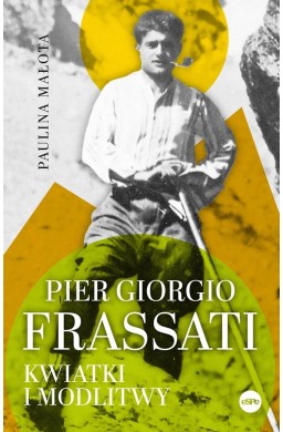 Pier Giorgio Frassati. Kwiatki i modlitwy