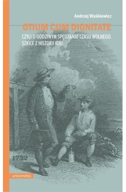 Otium cum dignitate, czyli o godziwym spędzaniu...