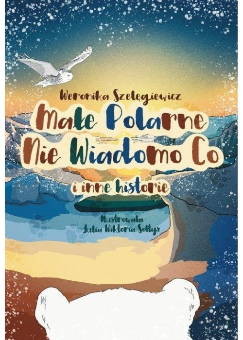 Małe Polarne Nie Wiadomo Co i inne historie