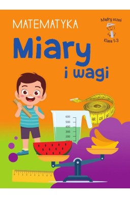 Mądry Uczeń Klasa 1-3 Matematyka Miary i wagi