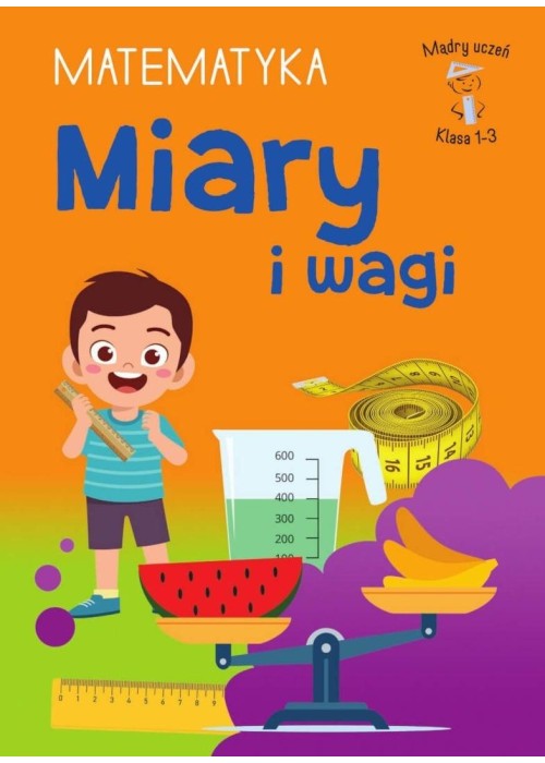 Mądry Uczeń Klasa 1-3 Matematyka Miary i wagi
