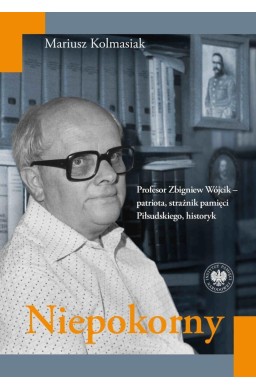Niepokorny. Profesor Zbigniew Wójcik