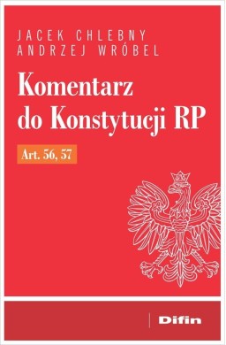 Komentarz do Konstytucji RP art. 56, 57